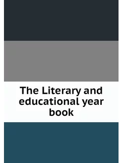 The Literary and educational year book