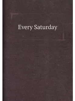 Every Saturday