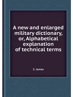 A new and enlarged military dictionar