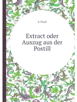 Extract oder Auszug aus der Postill