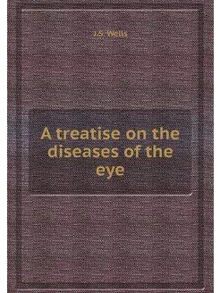 A treatise on the diseases of the eye