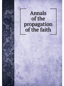 Annals of the propagation of the faith