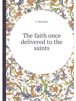 The faith once delivered to the saints