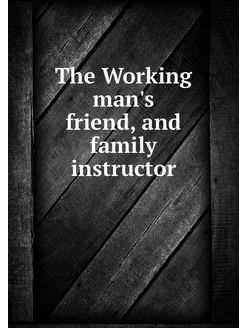 The Working man's friend, and family