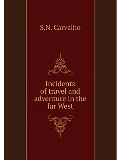 Incidents of travel and adventure in