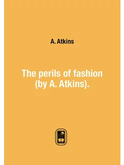 The perils of fashion (by A. Atkins)