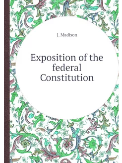 Exposition of the federal Constitution