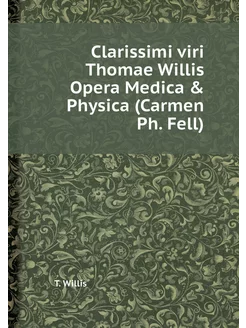 Clarissimi viri Thomae Willis Opera M