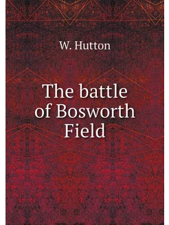 The battle of Bosworth Field