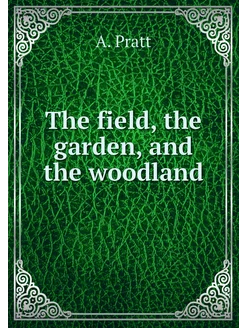 The field, the garden, and the woodland