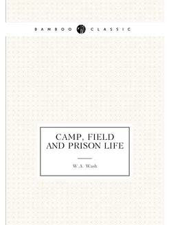 Camp, Field and Prison Life