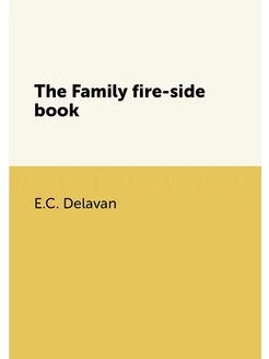 The Family fire-side book