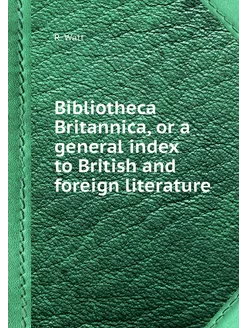 Bibliotheca Britannica, or a general