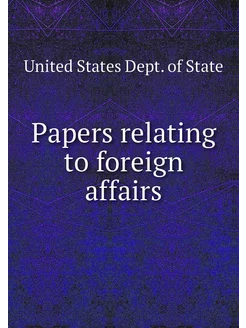 Papers relating to foreign affairs