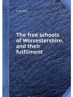 The free schools of Worcestershire, a