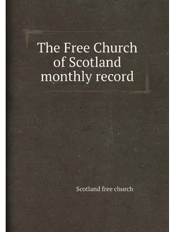 The Free Church of Scotland monthly r