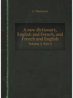 A new dictionary, English and French, and French and