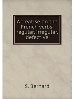 A treatise on the French verbs, regul