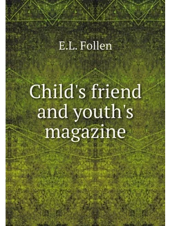 Child's friend and youth's magazine