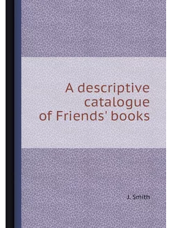 A descriptive catalogue of Friends' b