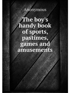 The boy's handy book of sports, pasti