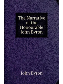 The Narrative of the Honourable John Byron