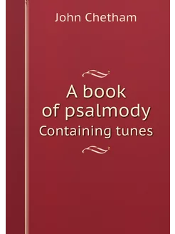 A book of psalmody. Containing tunes