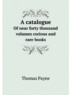 A catalogue. Of near forty thousand v