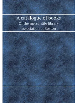 A catalogue of books. Of the mercantile library asso