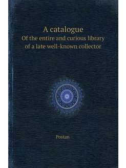 A catalogue. Of the entire and curious library of a