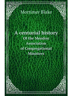 A centurial history. Of the Mendon Association of Co