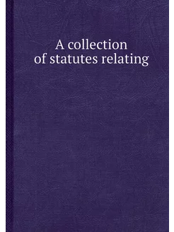 A collection of statutes relating