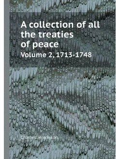 A collection of all the treaties of peace. Volume 2