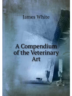 A Compendium of the Veterinary Art