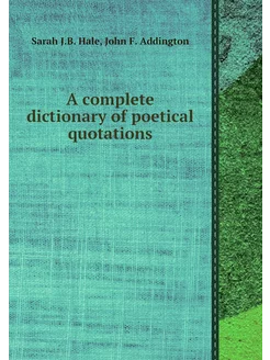 A complete dictionary of poetical quo