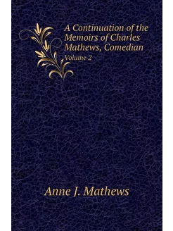 A Continuation of the Memoirs of Charles Mathews, Co