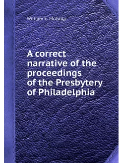 A correct narrative of the proceedings of the Presby