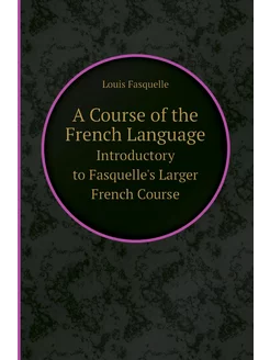 A Course of the French Language. Introductory to Fas