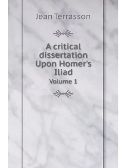 A critical dissertation Upon Homer's