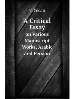 A Critical Essay. on Various Manuscript Works, Arabi