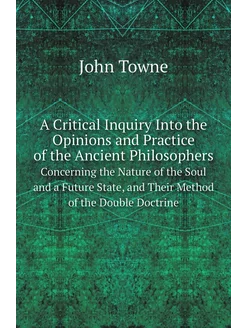 A Critical Inquiry Into the Opinions and Practice of