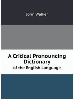 A Critical Pronouncing Dictionary. of