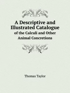 A Descriptive and Illustrated Catalogue. of the Calc