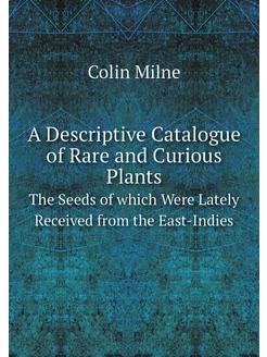 A Descriptive Catalogue of Rare and Curious Plants