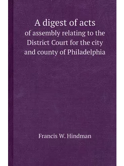 A digest of acts. of assembly relating to the Distri