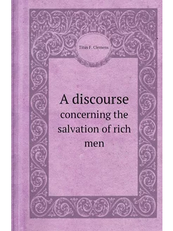 A discourse. concerning the salvation of rich men