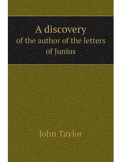 A discovery. of the author of the letters of Junius