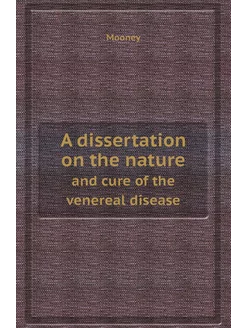 A dissertation on the nature. and cure of the venere