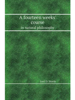 A fourteen weeks' course. in natural philosophy