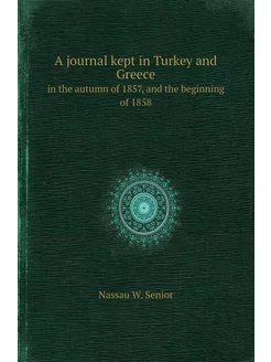 A journal kept in Turkey and Greece. in the autumn o